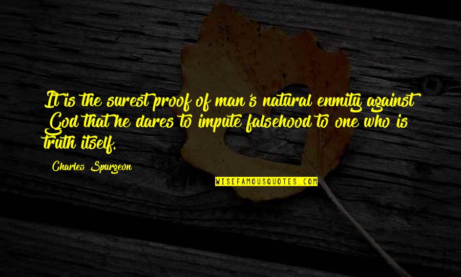 God Proof Quotes By Charles Spurgeon: It is the surest proof of man's natural