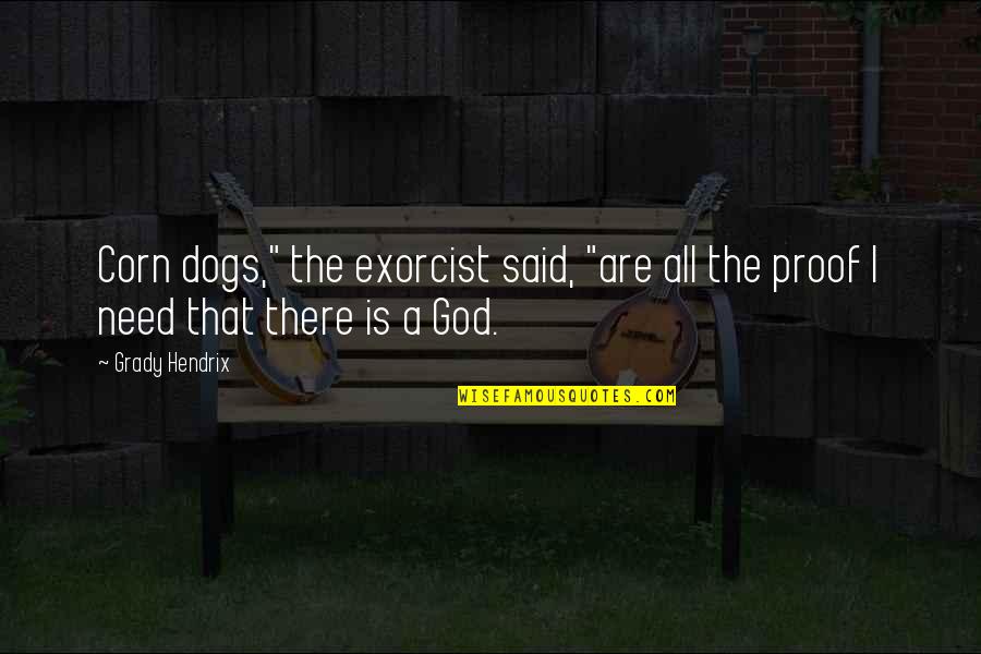 God Proof Quotes By Grady Hendrix: Corn dogs," the exorcist said, "are all the