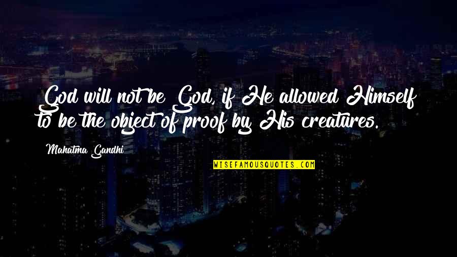 God Proof Quotes By Mahatma Gandhi: God will not be God, if He allowed