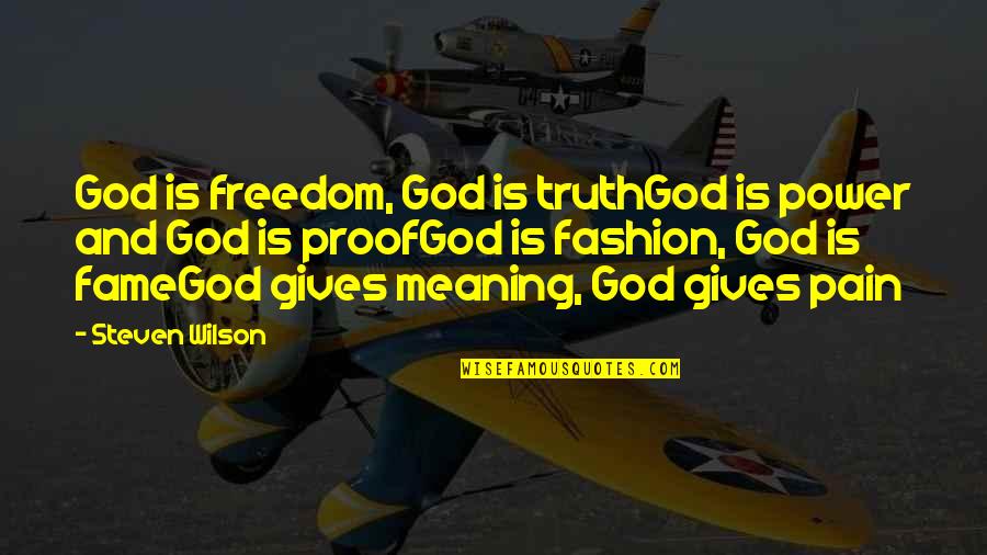 God Proof Quotes By Steven Wilson: God is freedom, God is truthGod is power