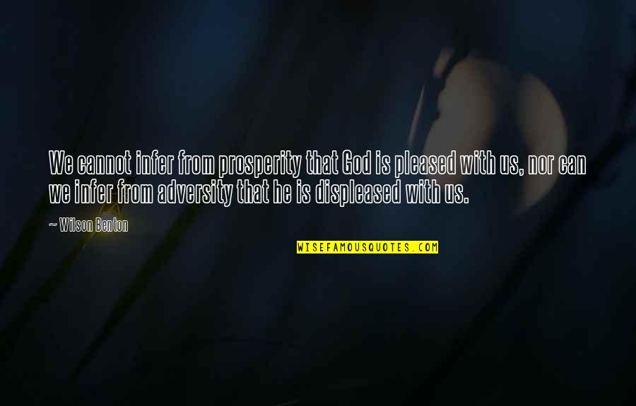 God Prosperity Quotes By Wilson Benton: We cannot infer from prosperity that God is God Prosperity Quotes By Wilson Benton: We cannot infer from prosperity that God is