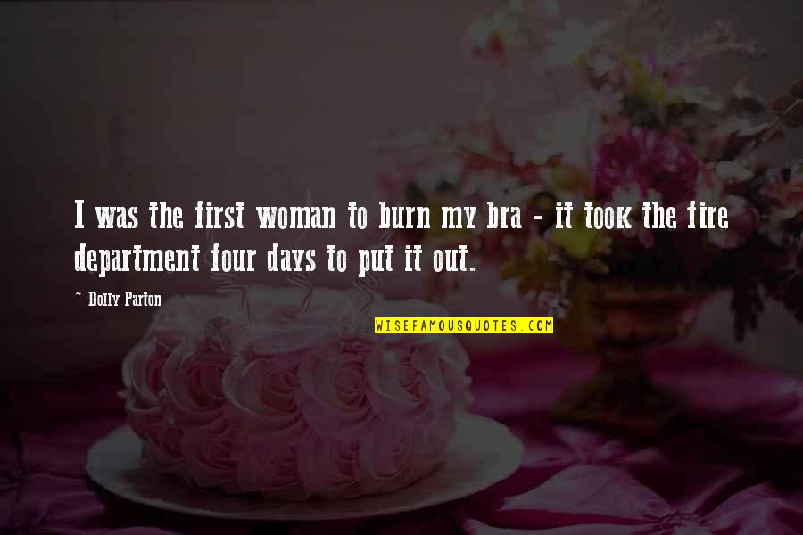 God Protect Me From Evil Quotes By Dolly Parton: I was the first woman to burn my God Protect Me From Evil Quotes By Dolly Parton: I was the first woman to burn my