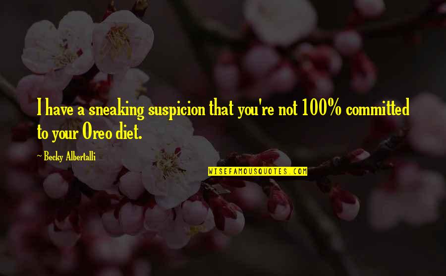 God Protect My Family Quotes By Becky Albertalli: I have a sneaking suspicion that you're not