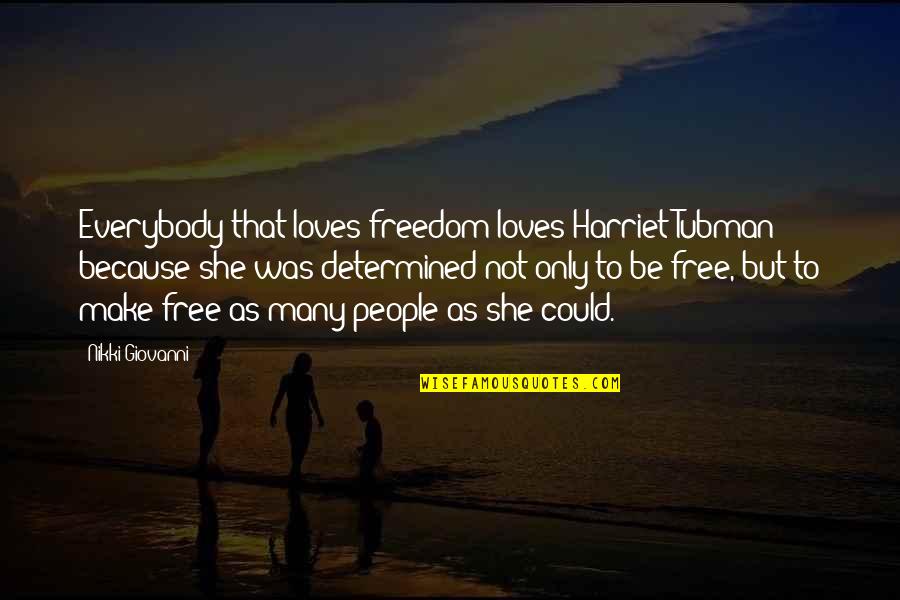 God Protect My Family Quotes By Nikki Giovanni: Everybody that loves freedom loves Harriet Tubman because