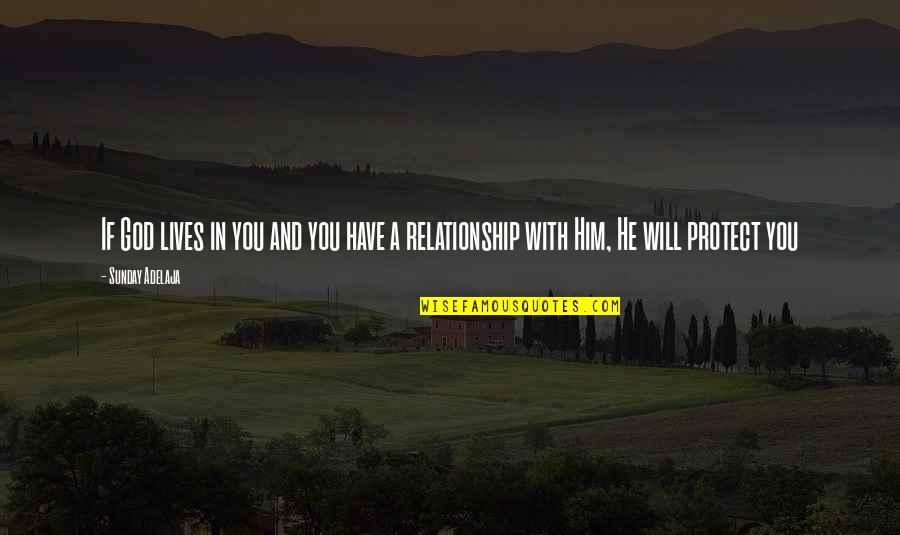 God Protect My Relationship Quotes By Sunday Adelaja: If God lives in you and you have