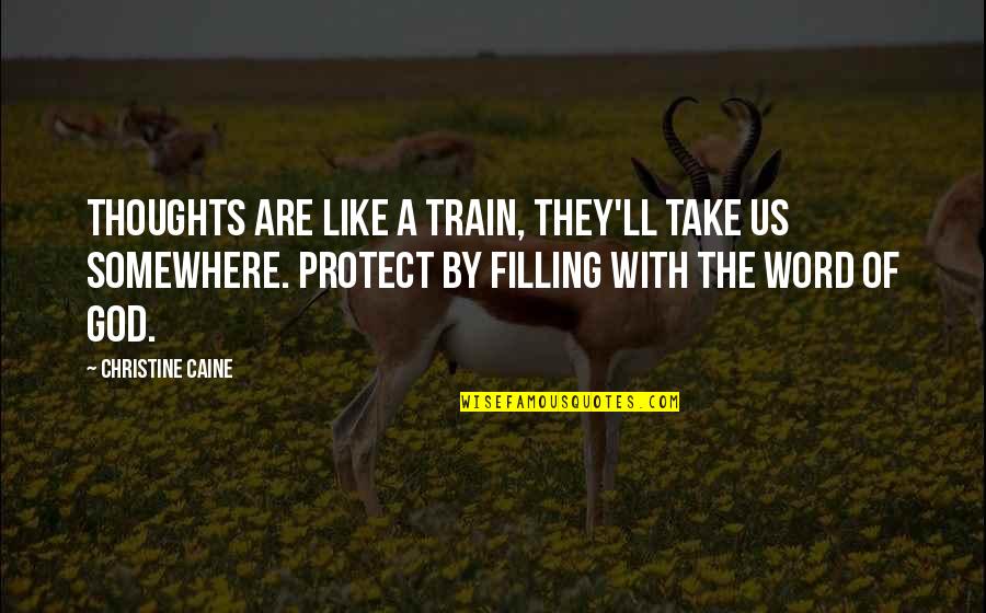 God Protect Us Quotes By Christine Caine: Thoughts are like a train, they'll take us