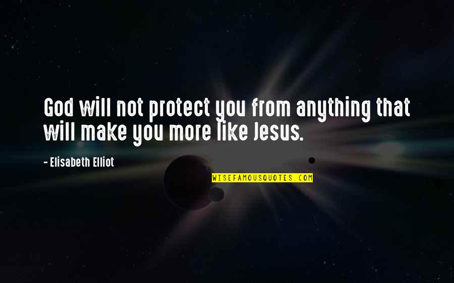 God Protect Us Quotes By Elisabeth Elliot: God will not protect you from anything that