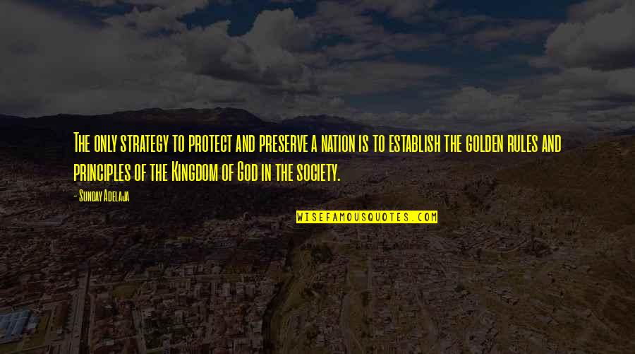 God Protect Us Quotes By Sunday Adelaja: The only strategy to protect and preserve a