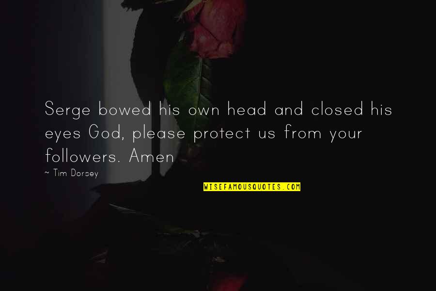 God Protect Us Quotes By Tim Dorsey: Serge bowed his own head and closed his