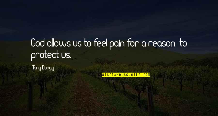 God Protect Us Quotes By Tony Dungy: God allows us to feel pain for a