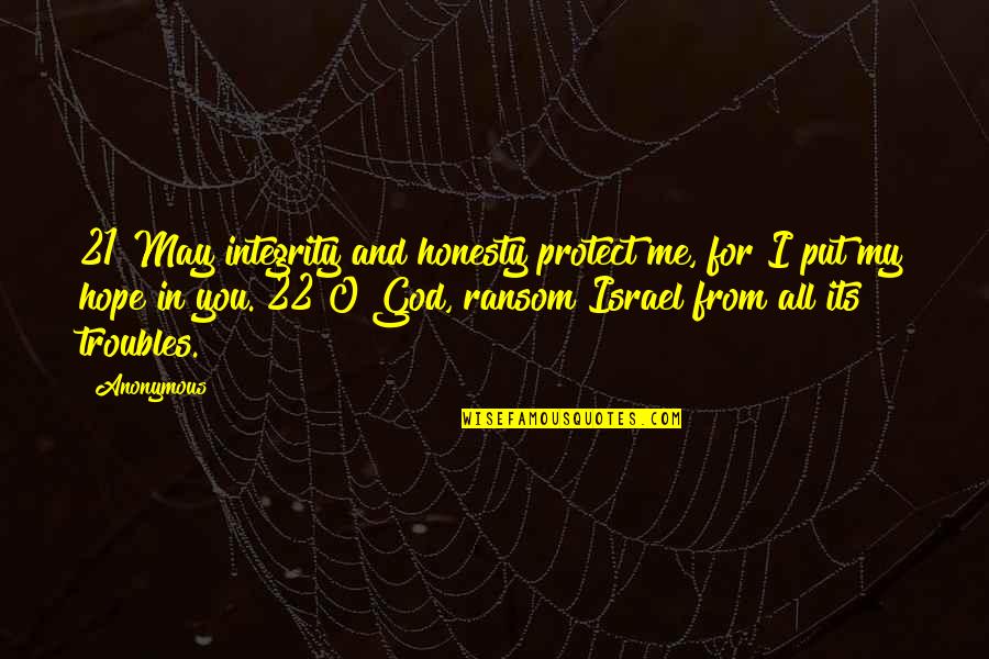 God Protect You Quotes By Anonymous: 21 May integrity and honesty protect me, for