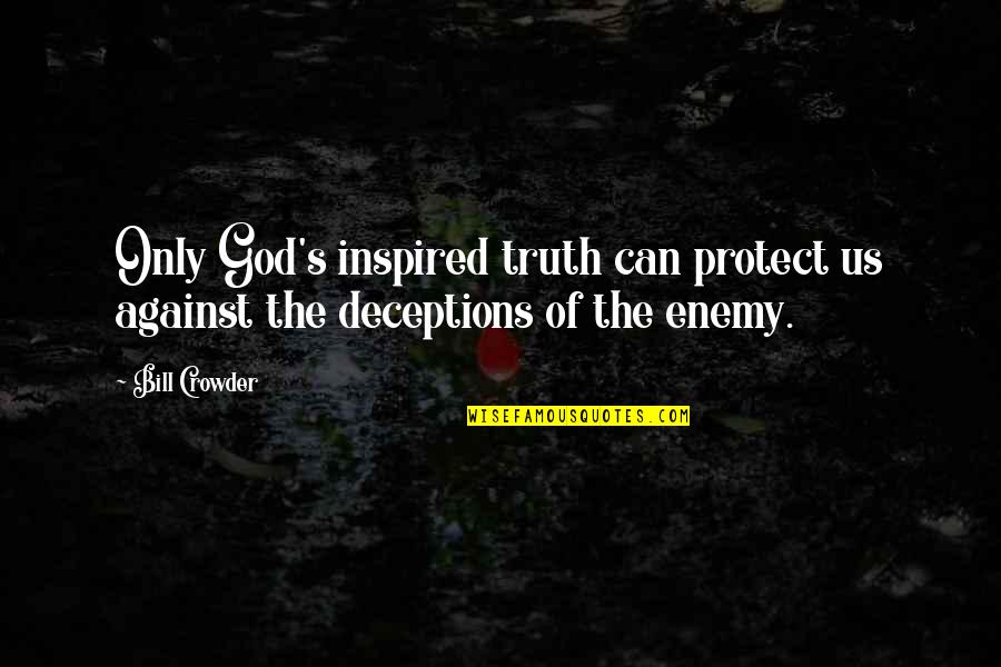 God Protect You Quotes By Bill Crowder: Only God's inspired truth can protect us against