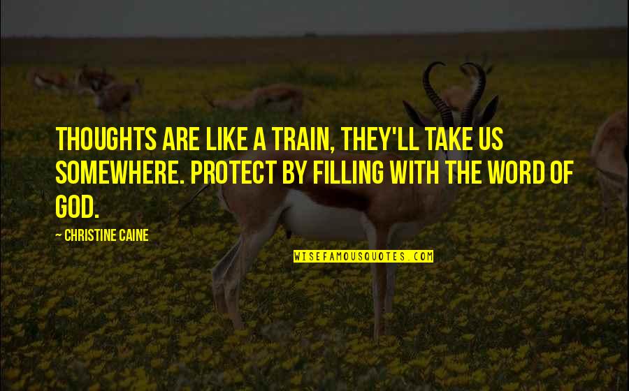 God Protect You Quotes By Christine Caine: Thoughts are like a train, they'll take us