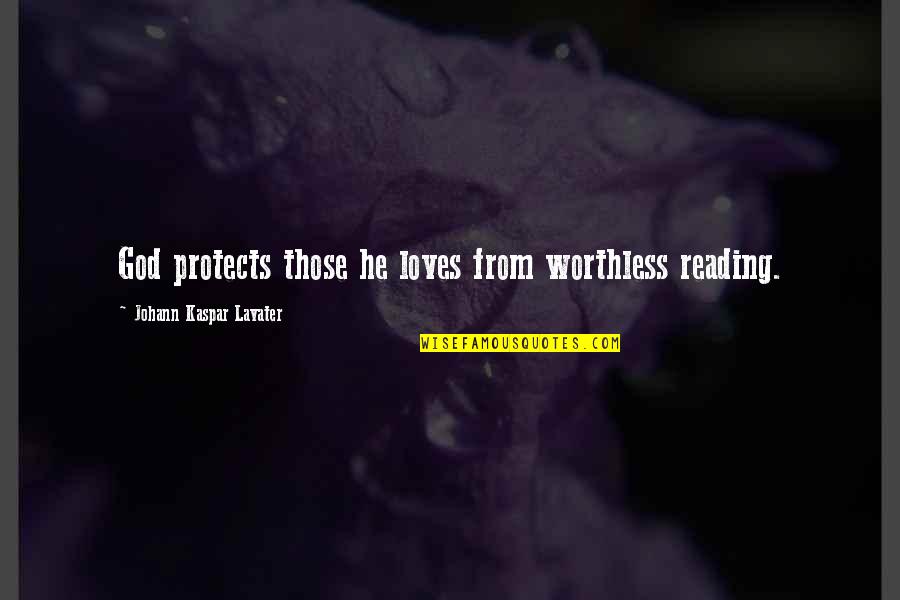 God Protect You Quotes By Johann Kaspar Lavater: God protects those he loves from worthless reading.