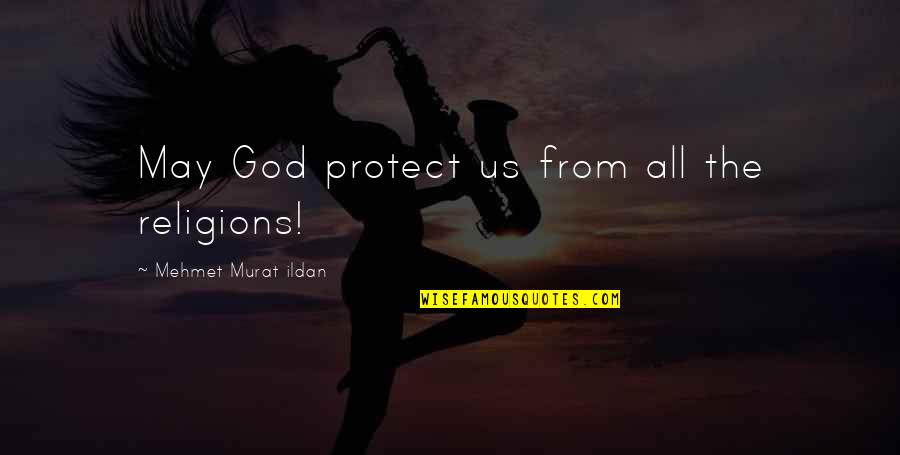 God Protect You Quotes By Mehmet Murat Ildan: May God protect us from all the religions!