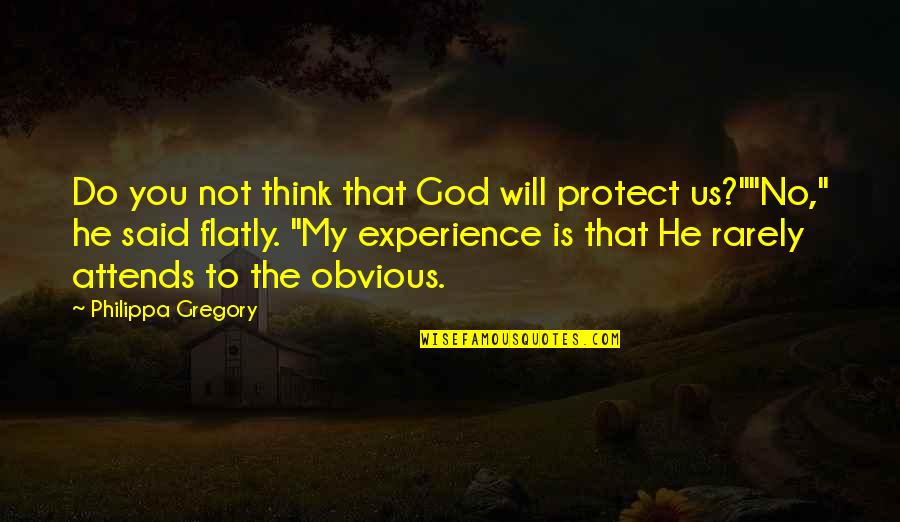 God Protect You Quotes By Philippa Gregory: Do you not think that God will protect