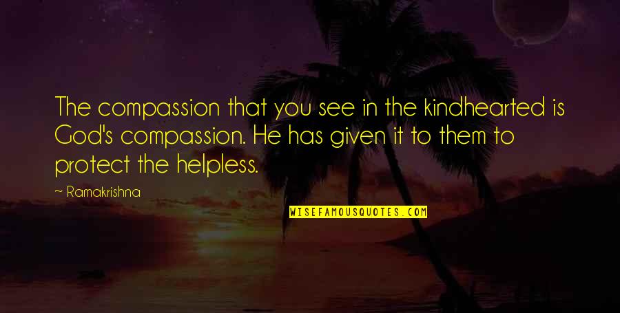 God Protect You Quotes By Ramakrishna: The compassion that you see in the kindhearted