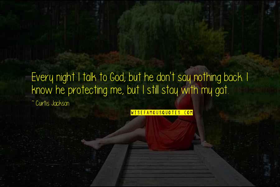 God Protecting Us Quotes By Curtis Jackson: Every night I talk to God, but he