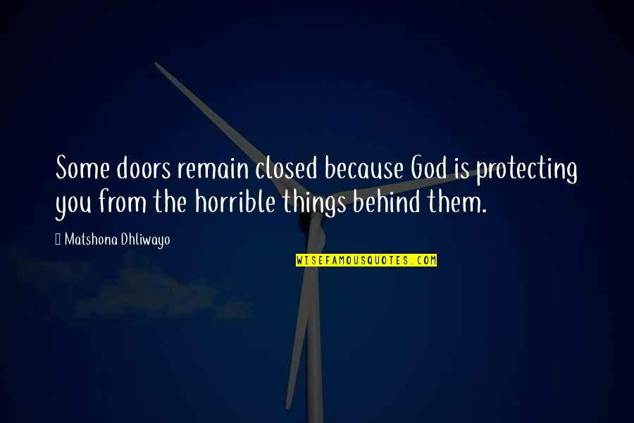 God Protecting Us Quotes By Matshona Dhliwayo: Some doors remain closed because God is protecting