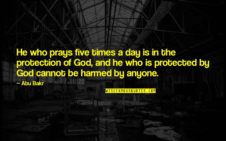 God Protection Quotes By Abu Bakr: He who prays five times a day is