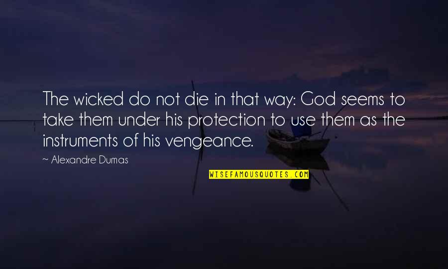 God Protection Quotes By Alexandre Dumas: The wicked do not die in that way: