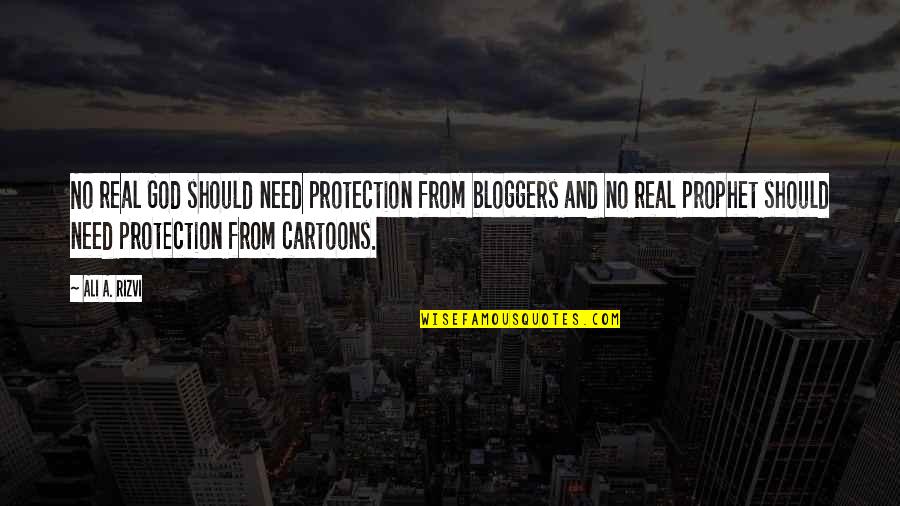 God Protection Quotes By Ali A. Rizvi: No real God should need protection from bloggers