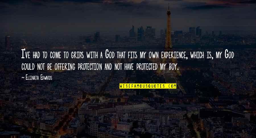 God Protection Quotes By Elizabeth Edwards: I've had to come to grips with a