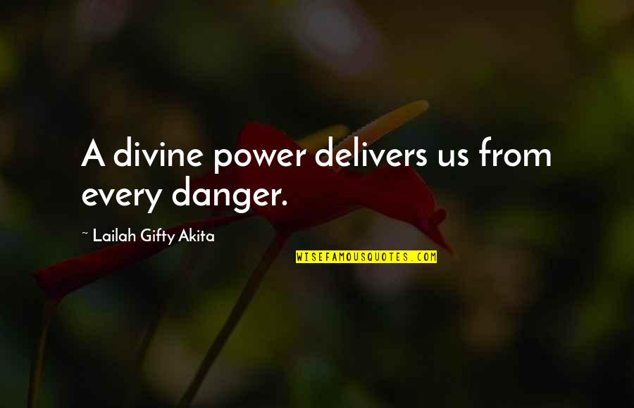 God Protection Quotes By Lailah Gifty Akita: A divine power delivers us from every danger.