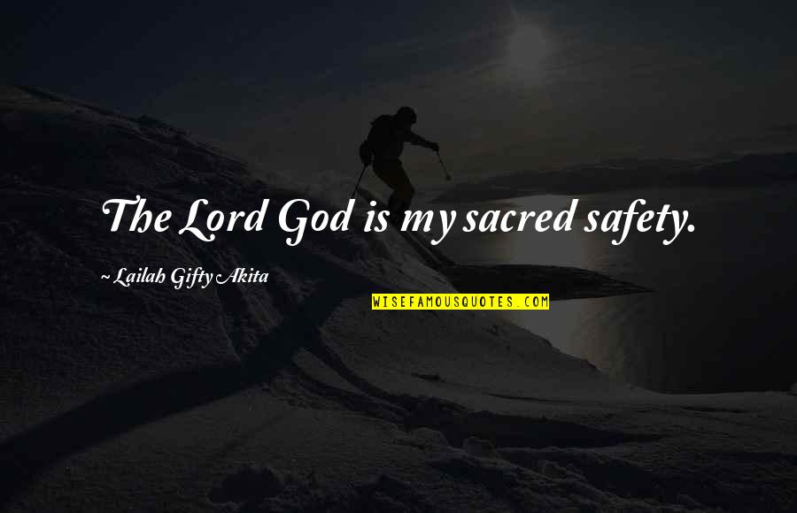 God Protection Quotes By Lailah Gifty Akita: The Lord God is my sacred safety.