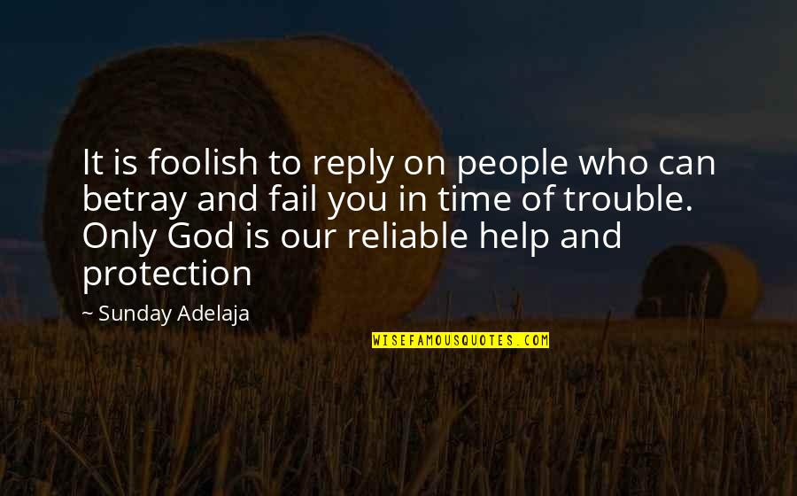 God Protection Quotes By Sunday Adelaja: It is foolish to reply on people who