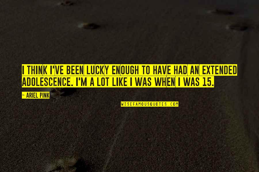 God Protects Me Quotes By Ariel Pink: I think I've been lucky enough to have