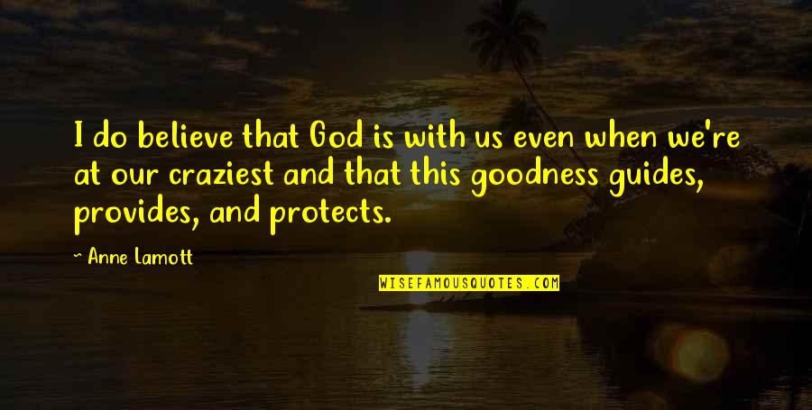 God Protects You Quotes By Anne Lamott: I do believe that God is with us