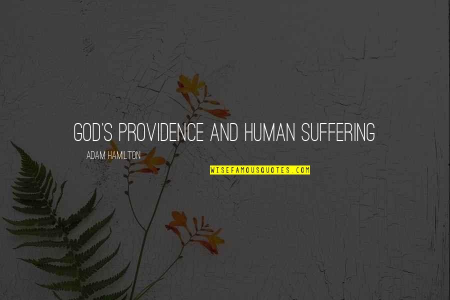 God Providence Quotes By Adam Hamilton: God's Providence and Human Suffering