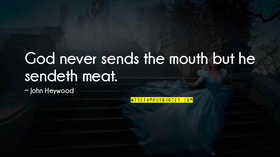 God Providence Quotes By John Heywood: God never sends the mouth but he sendeth