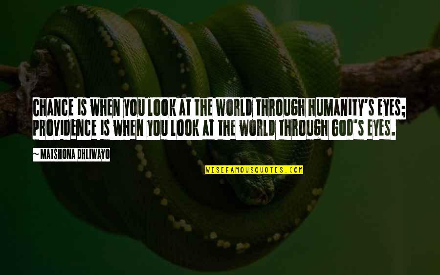 God Providence Quotes By Matshona Dhliwayo: Chance is when you look at the world