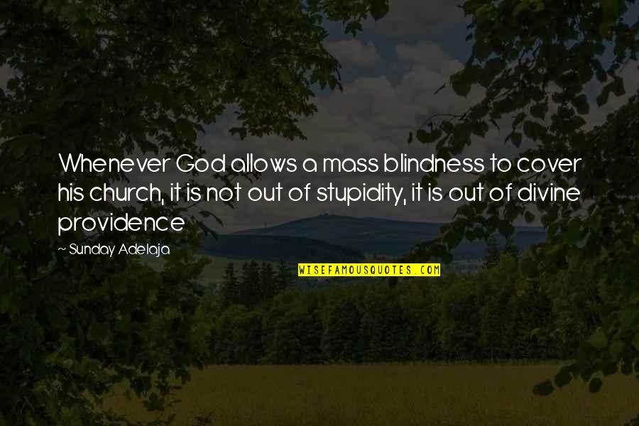 God Providence Quotes By Sunday Adelaja: Whenever God allows a mass blindness to cover