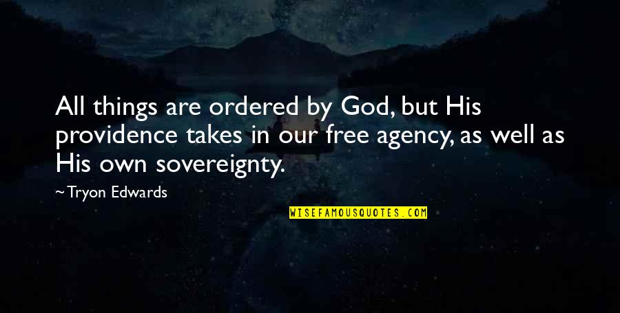 God Providence Quotes By Tryon Edwards: All things are ordered by God, but His