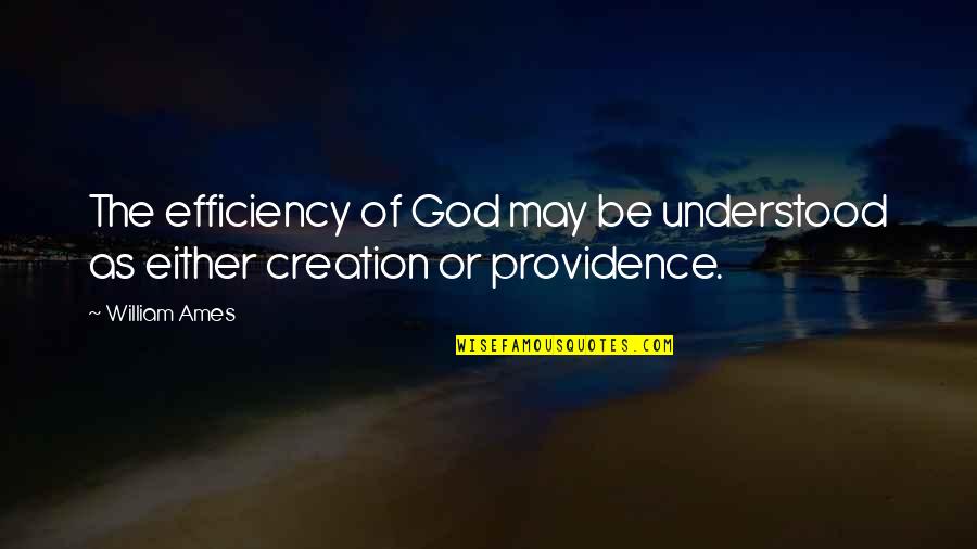 God Providence Quotes By William Ames: The efficiency of God may be understood as