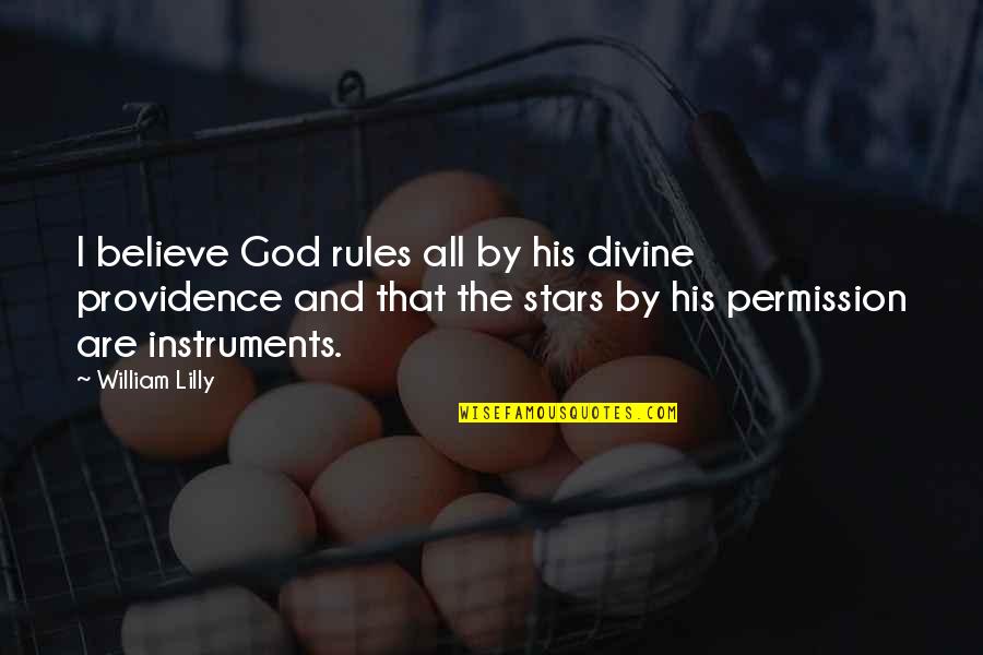 God Providence Quotes By William Lilly: I believe God rules all by his divine