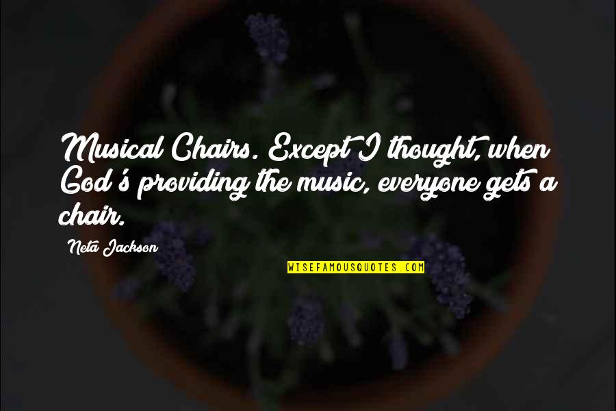 God Providing Quotes By Neta Jackson: Musical Chairs. Except I thought, when God's providing