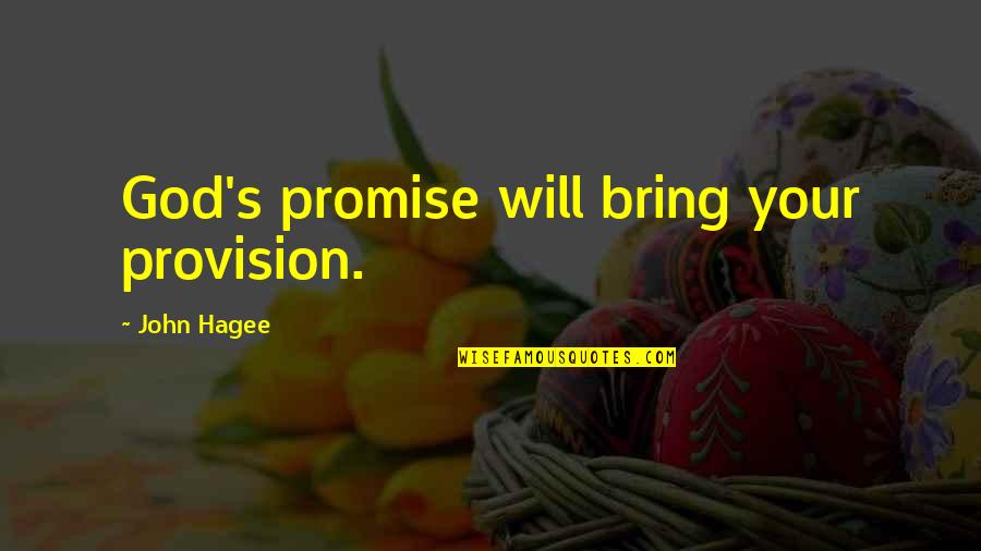 God Provision Quotes By John Hagee: God's promise will bring your provision.