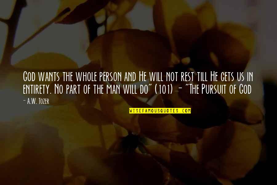 God Pursuit Of Man Tozer Quotes By A.W. Tozer: God wants the whole person and He will