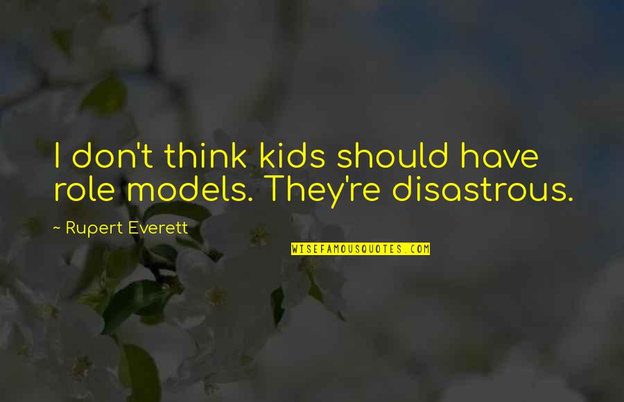 God Pursuit Of Man Tozer Quotes By Rupert Everett: I don't think kids should have role models.