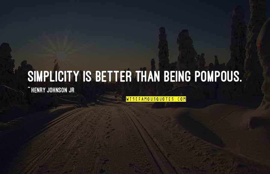 God Putting People In Your Path Quotes By Henry Johnson Jr: Simplicity is better than being pompous. God Putting People In Your Path Quotes By Henry Johnson Jr: Simplicity is better than being pompous.