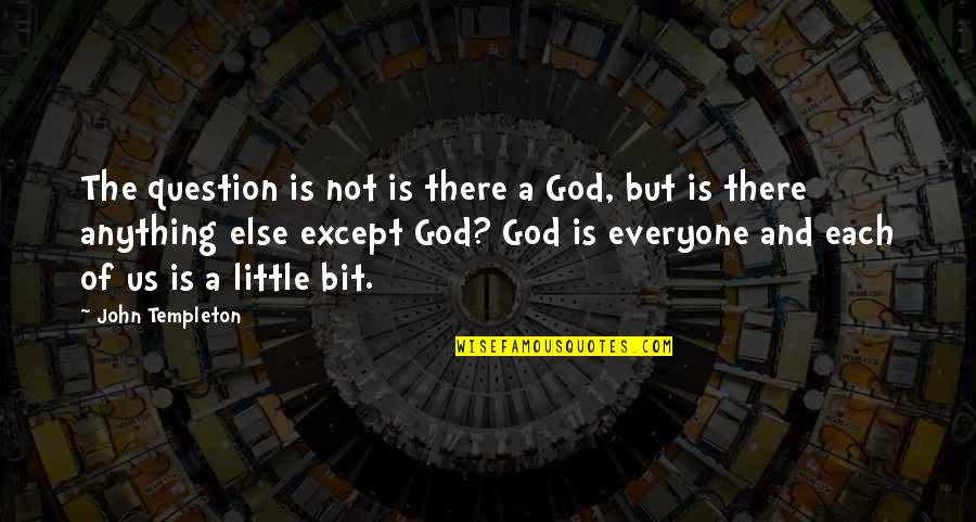 God Question Quotes By John Templeton: The question is not is there a God, God Question Quotes By John Templeton: The question is not is there a God,