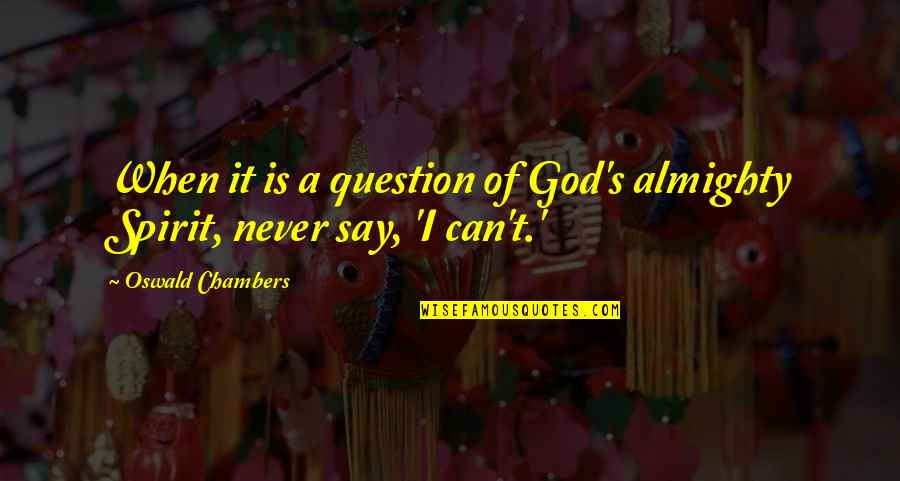 God Question Quotes By Oswald Chambers: When it is a question of God's almighty God Question Quotes By Oswald Chambers: When it is a question of God's almighty