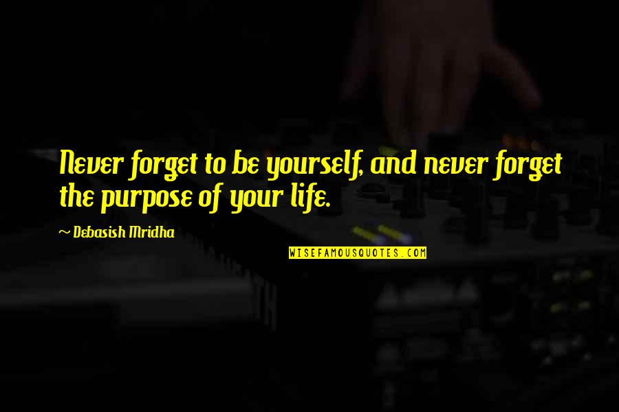 God Rays Quotes By Debasish Mridha: Never forget to be yourself, and never forget God Rays Quotes By Debasish Mridha: Never forget to be yourself, and never forget