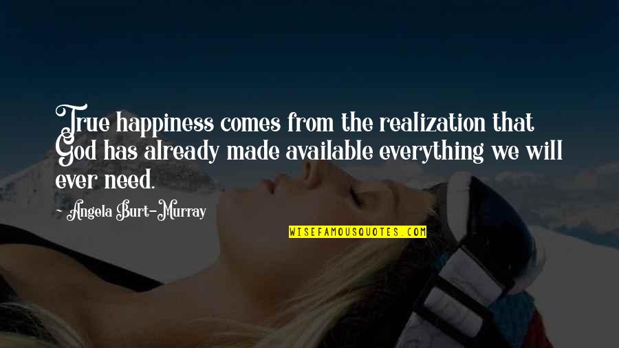 God Realization Quotes By Angela Burt-Murray: True happiness comes from the realization that God