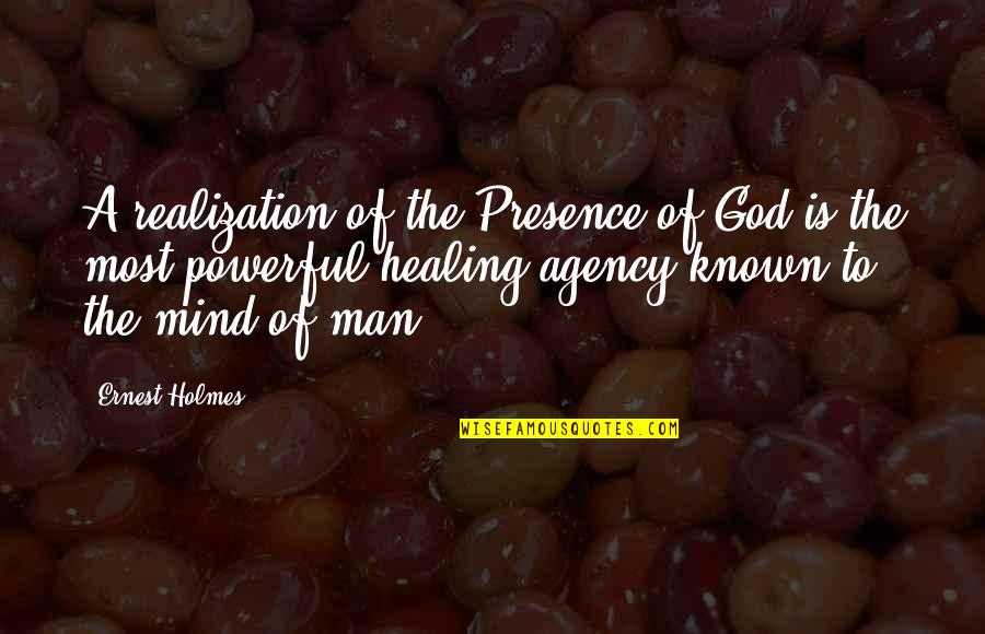 God Realization Quotes By Ernest Holmes: A realization of the Presence of God is