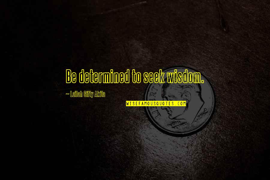God Realization Quotes By Lailah Gifty Akita: Be determined to seek wisdom.